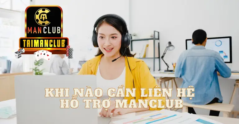 Khi nào cần liên hệ hỗ trợ MANCLUB