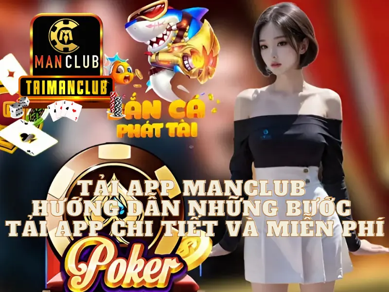 Tải app MANCLUB - Hướng dẫn những bước tải app chi tiết và miễn phí