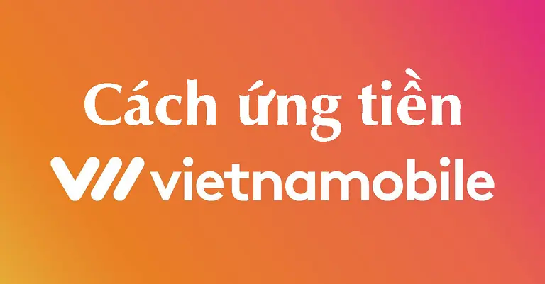 Dưới đây là cách ứng tiền mạng vietnamobile chơi Man