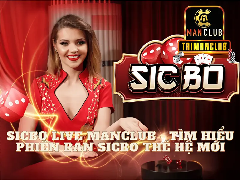 Sicbo live Manclub – Tìm hiểu phiên bản sicbo thế hệ mới
