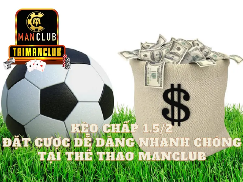 Kèo chấp 1.5/2 – Đặt cược dễ dàng nhanh chóng tại thể thao Manclub